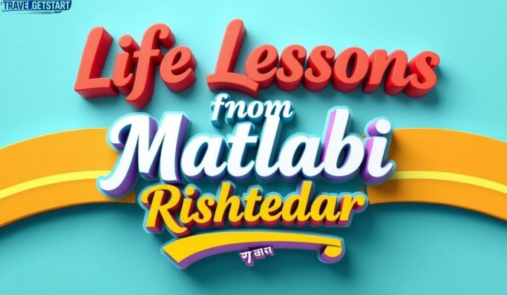Life Lessons from Matlabi Rishtedaar (मतलबी रिश्तेदारों से सीखी ज़िंदगी की सीखें) (1)